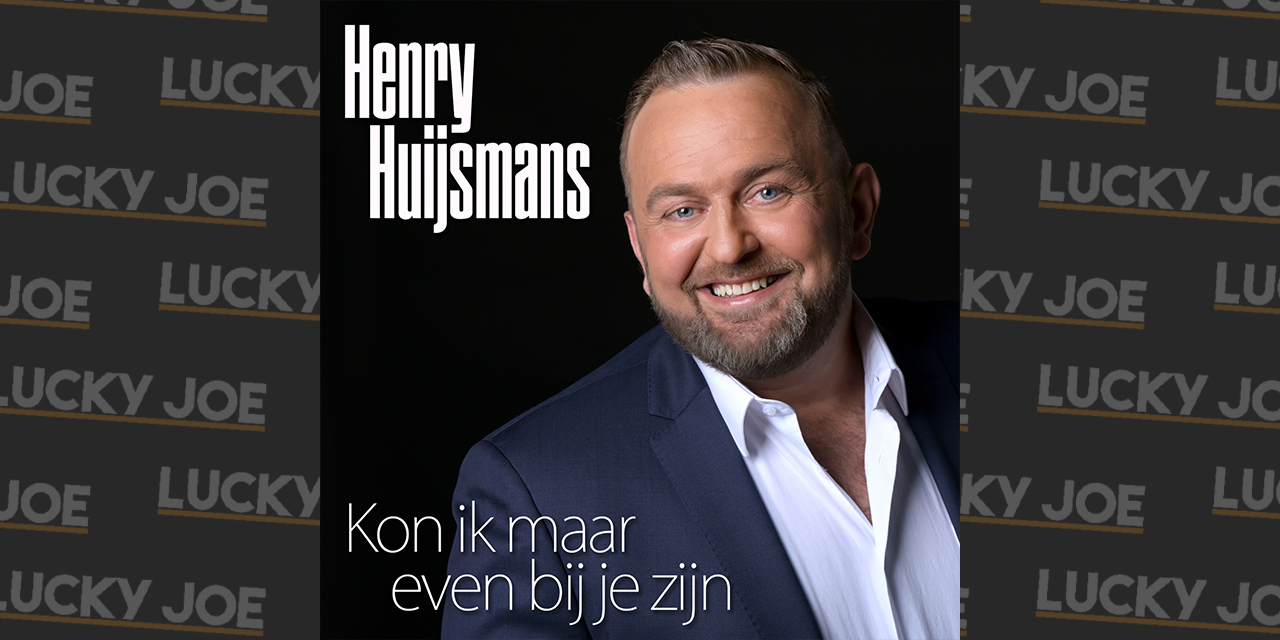 Henry Huijsmans - Kon ik maar even bij je zijn - Lucky Joe Magazine