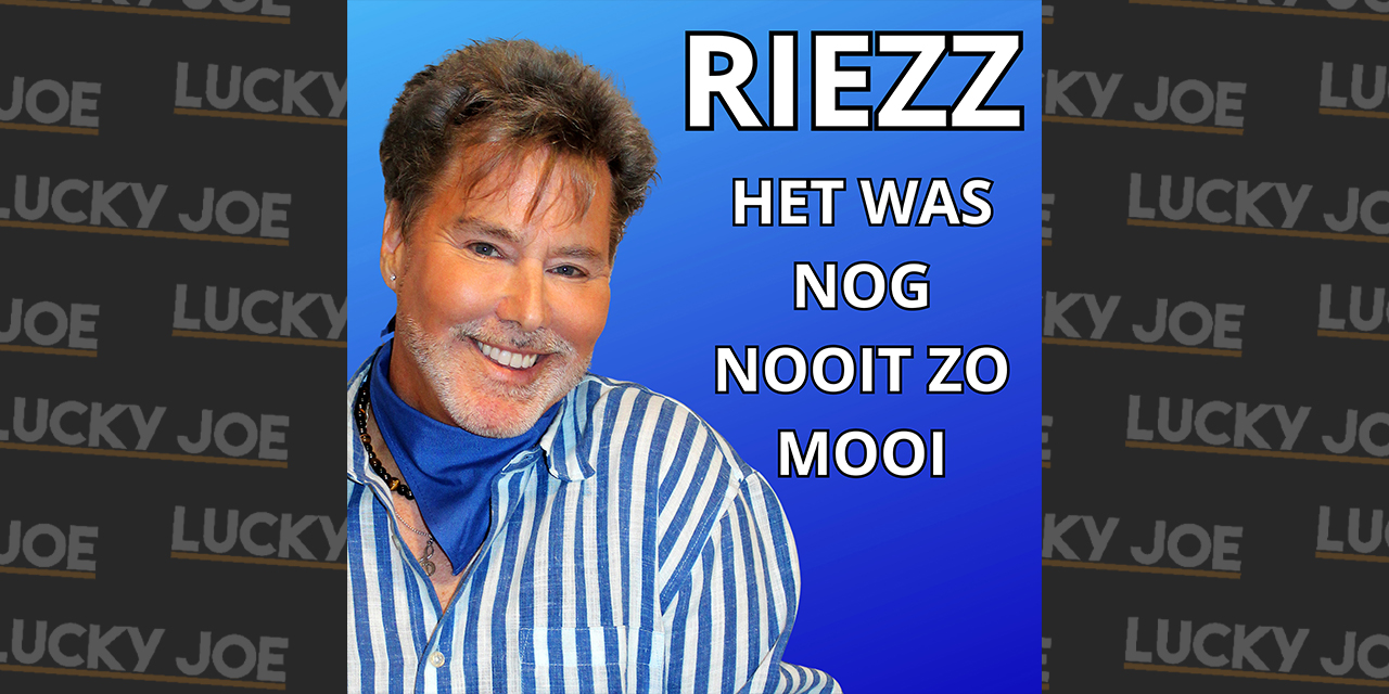 Riezz - Het was nog nooit zo mooi - Lucky Joe Magazine