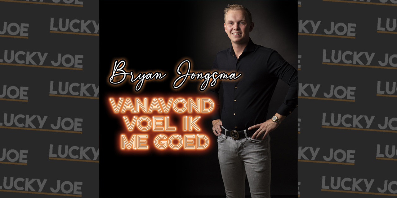 Bryan Jongsma - Vanavond voel ik me goed - Lucky Joe Magazine