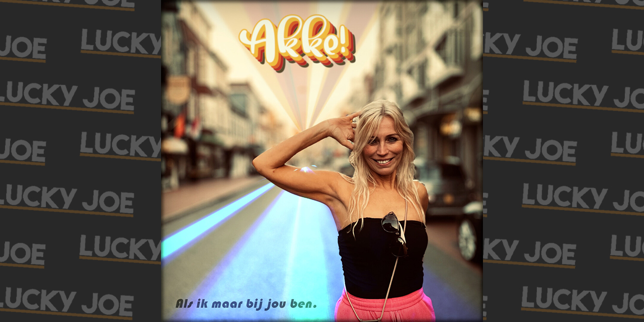 Akke - Als ik maar bij jou ben - Lucky Joe Magazine
