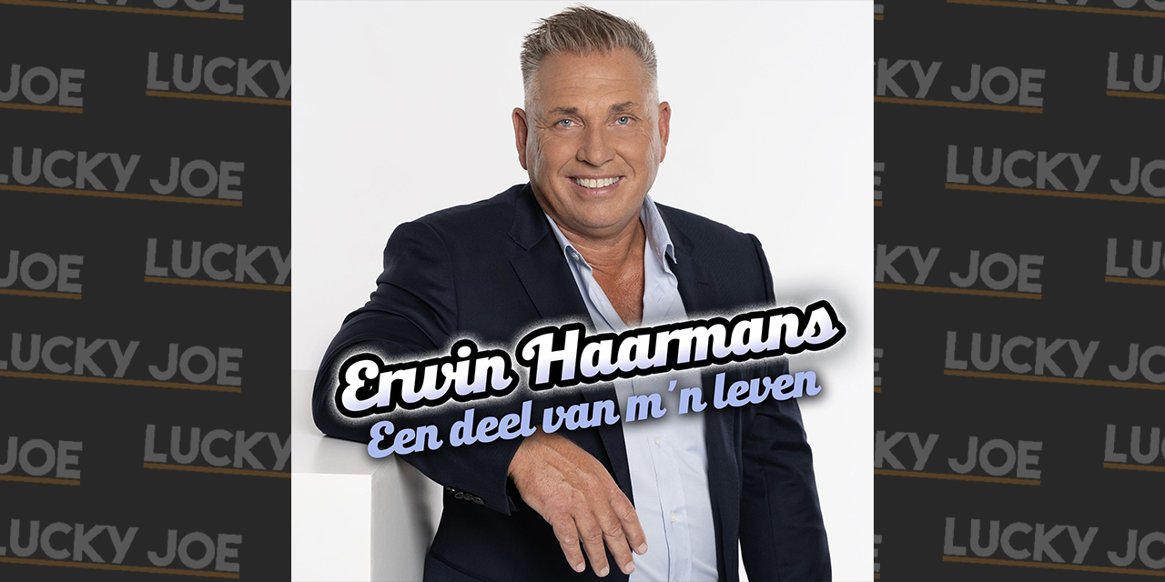 Erwin Haarmans - Een deel van m’n leven - Lucky Joe Magazine